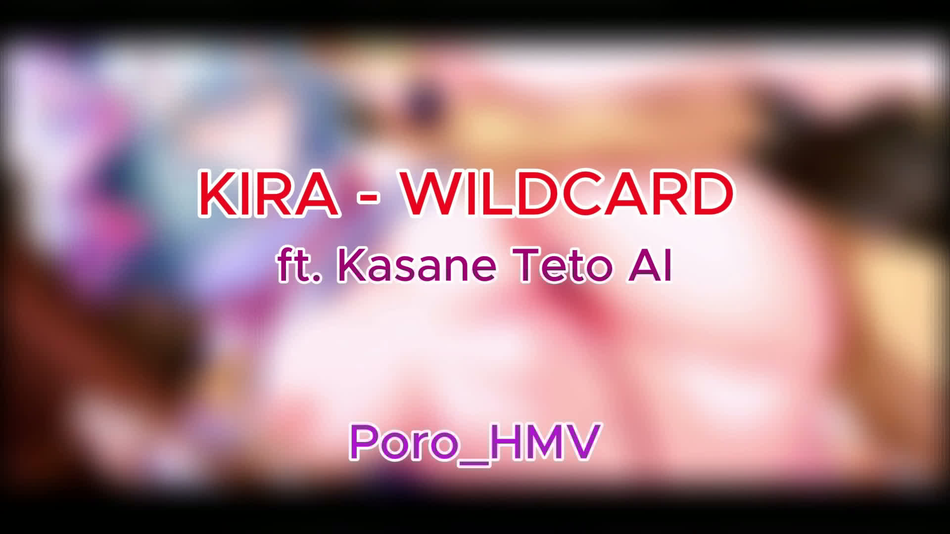 [Poro_HMV] WILDCARD ft. Kasane Teto AI