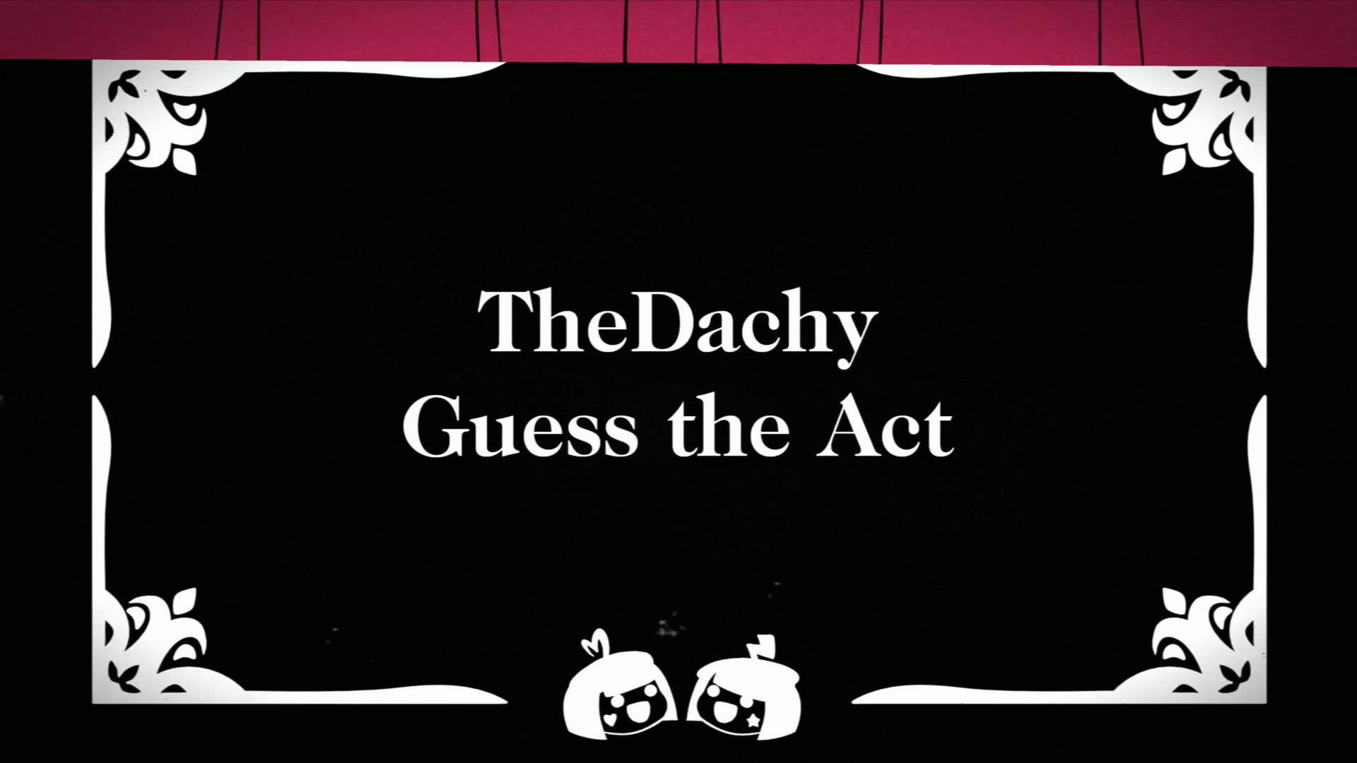 [TheDachy] (3D) Guess the Act