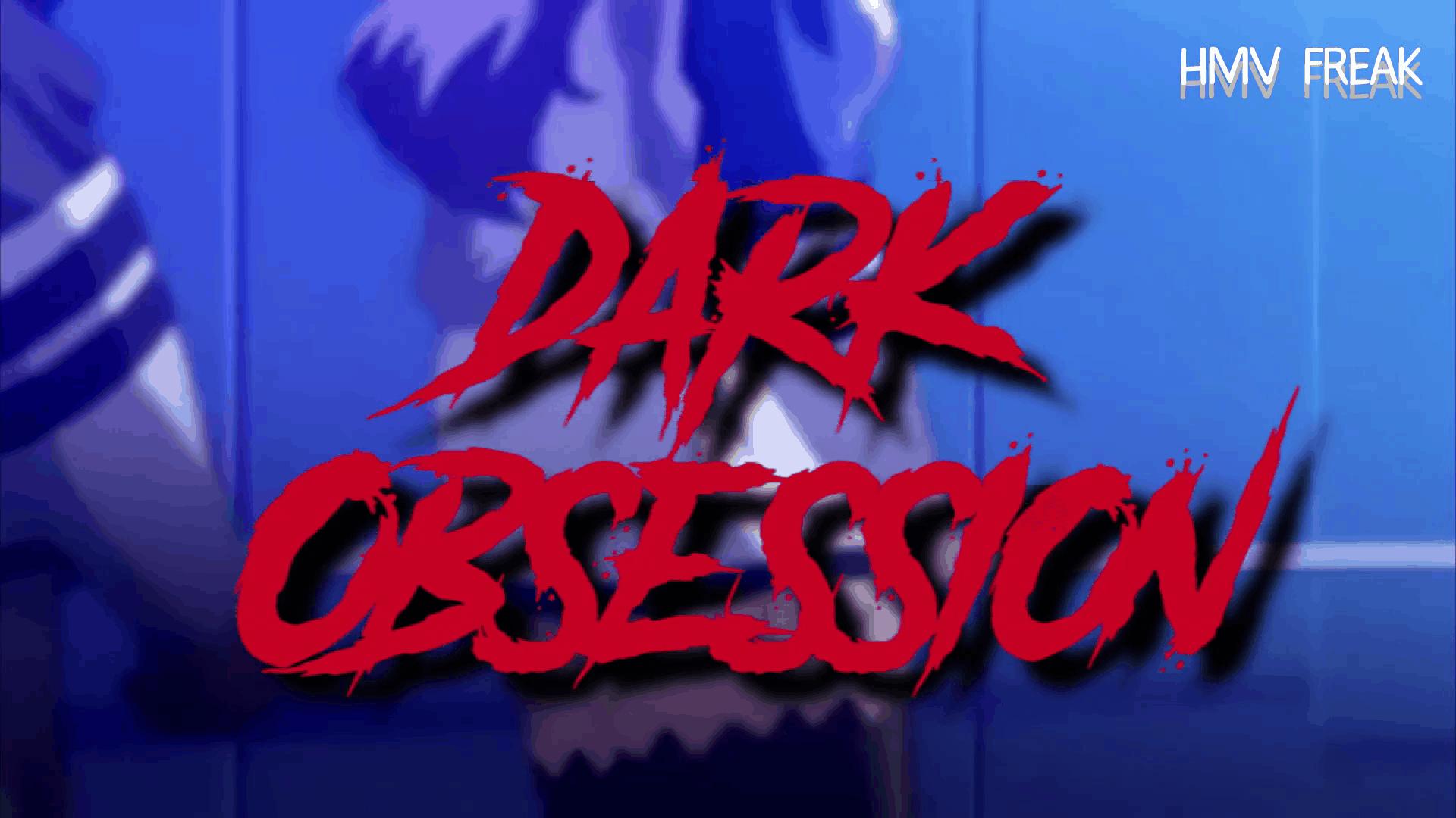 [HMV Freak] Dark Obsession