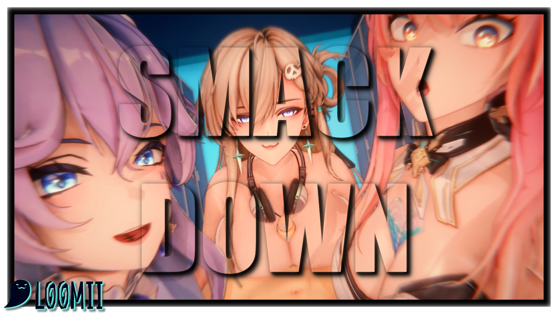 [Loomii] (3D) SMACKDOWN